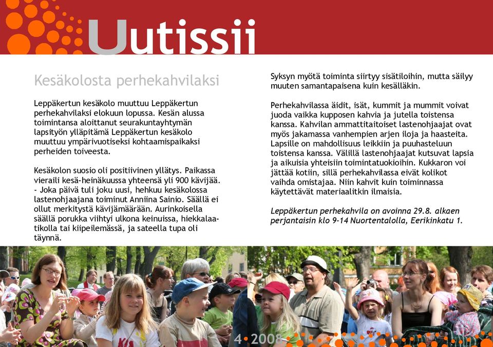 Kesäkolon suosio oli positiivinen yllätys. Paikassa vieraili kesä heinäkuussa yhteensä yli 900 kävijää. Joka päivä tuli joku uusi, hehkuu kesäkolossa lastenohjaajana toiminut Anniina Sainio.