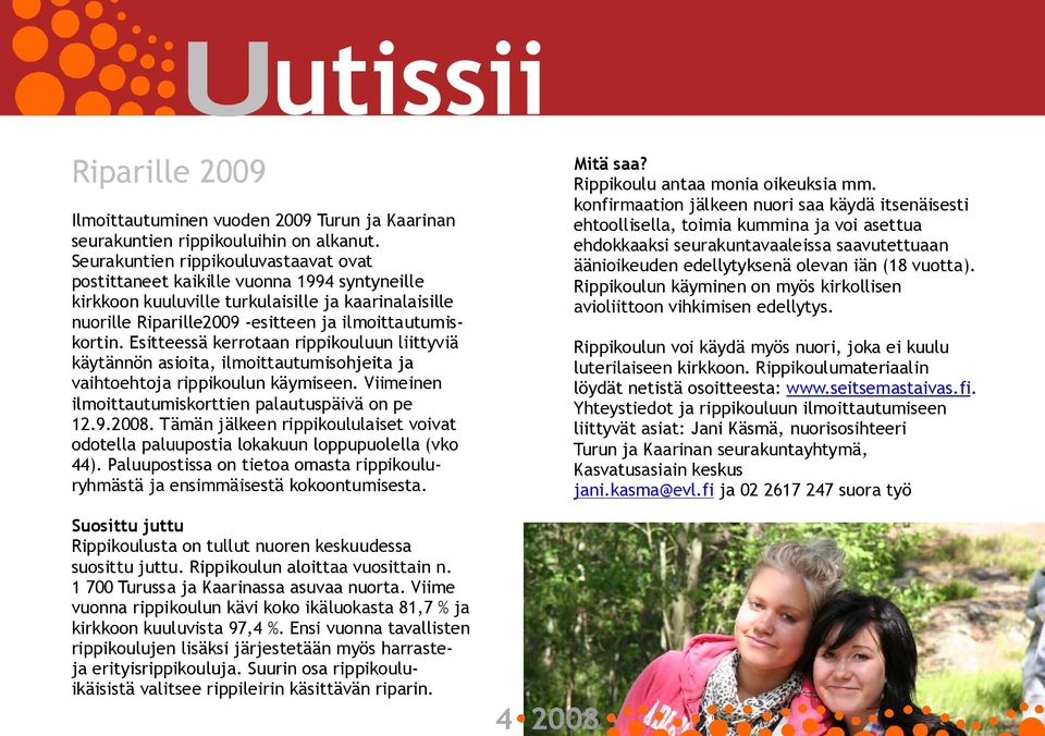 Esitteessä kerrotaan rippikouluun liittyviä käytännön asioita, ilmoittautumisohjeita ja vaihtoehtoja rippikoulun käymiseen. Viimeinen ilmoittautumiskorttien palautuspäivä on pe 12.9.2008.