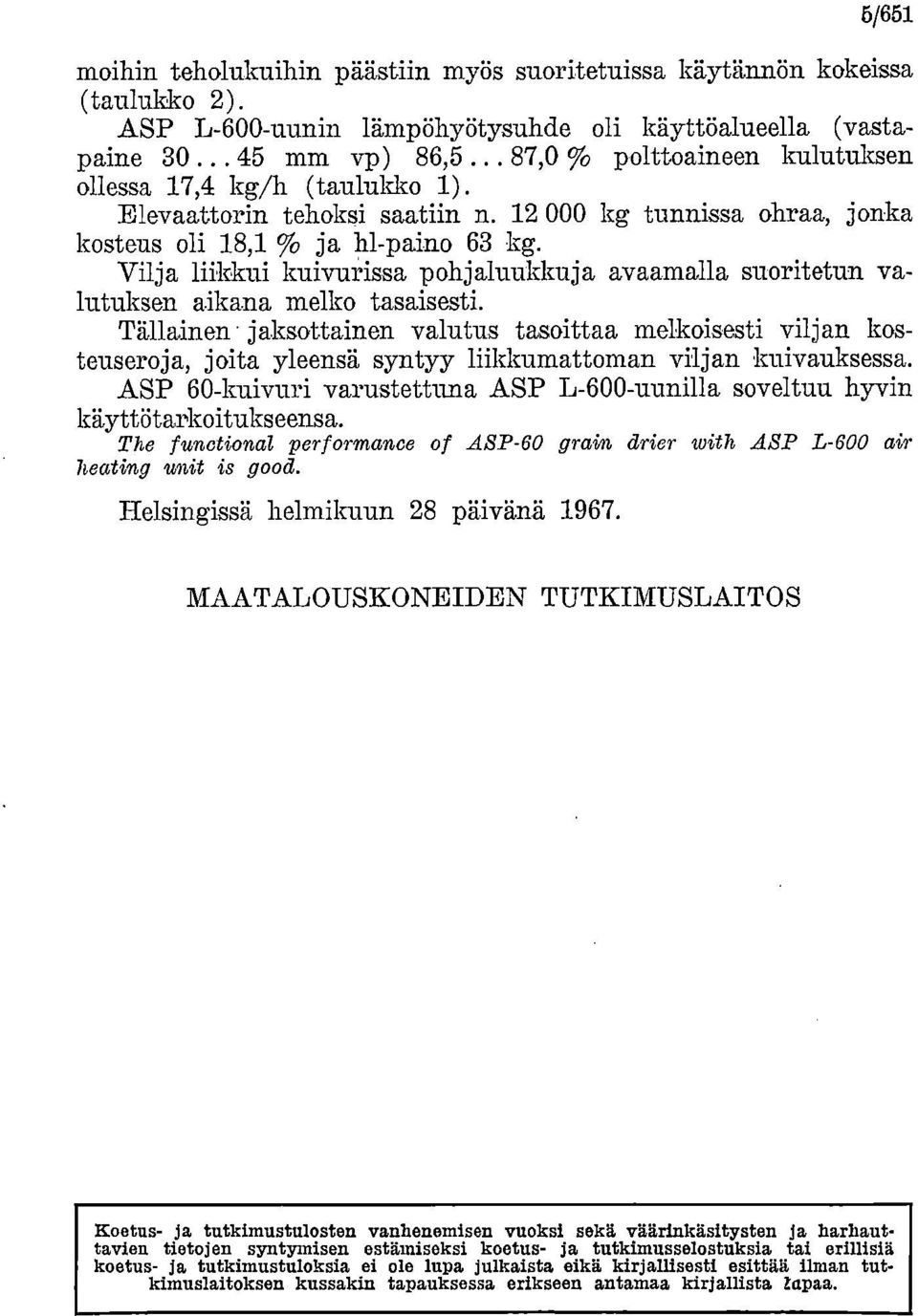 Vilja liikkui kuivurissa pohjaluukkuja avaamalla suoritetun valutuksen aikana melko tasaisesti.