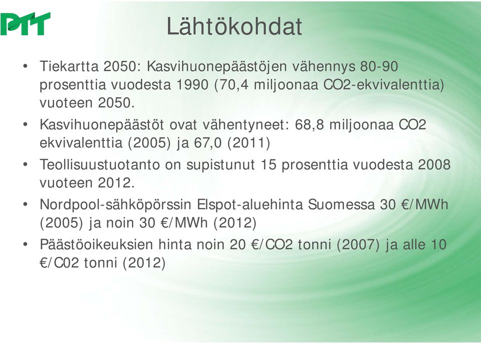 Kasvihuonepäästöt ovat vähentyneet: 68,8 miljoonaa CO2 ekvivalenttia (2005) ja 67,0 (2011) Teollisuustuotanto on