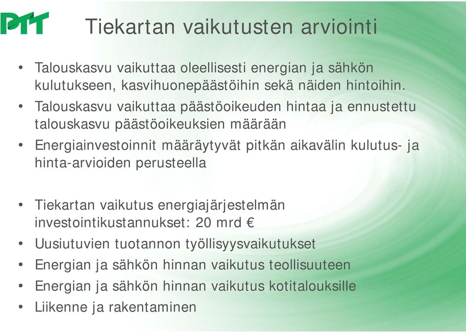 aikavälin kulutus- ja hinta-arvioiden perusteella Tiekartan vaikutus energiajärjestelmän investointikustannukset: 20 mrd Uusiutuvien