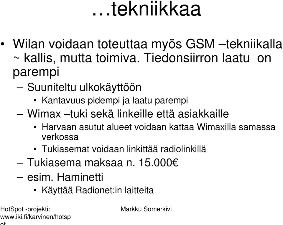 tuki sekä linkeille että asiakkaille Harvaan asutut alueet voidaan kattaa Wimaxilla samassa