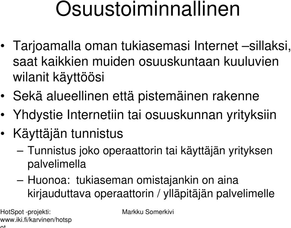 Internetiin tai osuuskunnan yrityksiin Käyttäjän tunnistus Tunnistus joko operaattorin tai