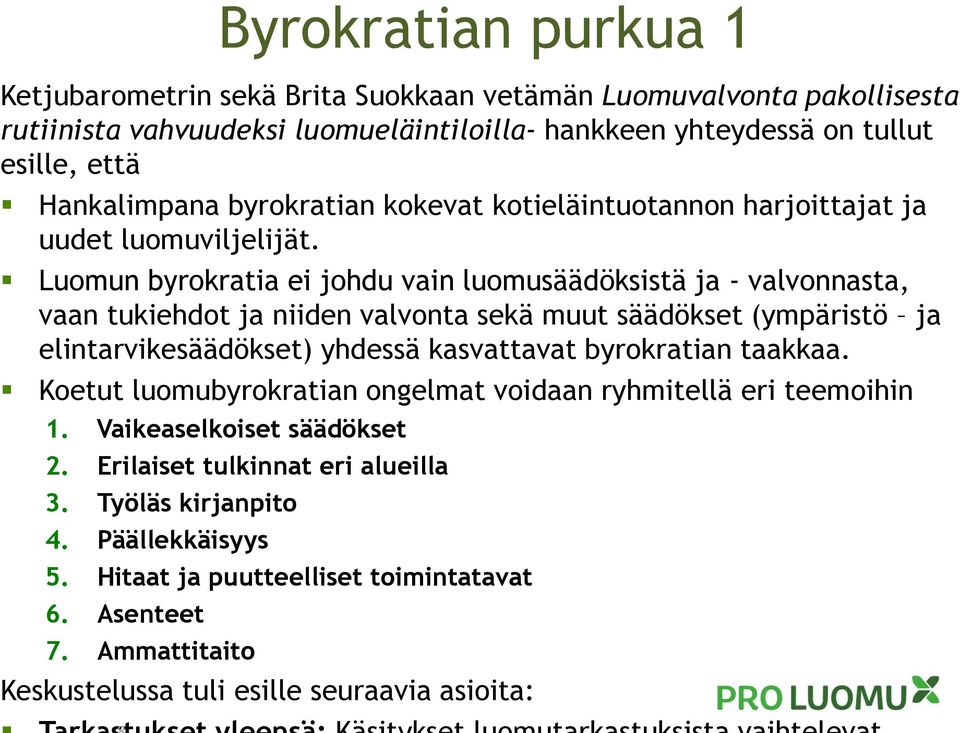 Luomun byrokratia ei johdu vain luomusäädöksistä ja - valvonnasta, vaan tukiehdot ja niiden valvonta sekä muut säädökset (ympäristö ja elintarvikesäädökset) yhdessä kasvattavat