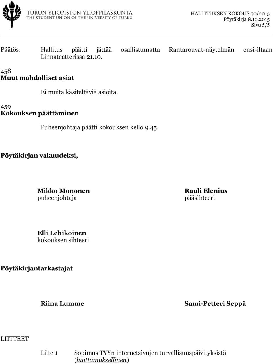 45. Pöytäkirjan vakuudeksi, Mikko Mononen puheenjohtaja Rauli Elenius pääsihteeri Elli Lehikoinen kokouksen sihteeri