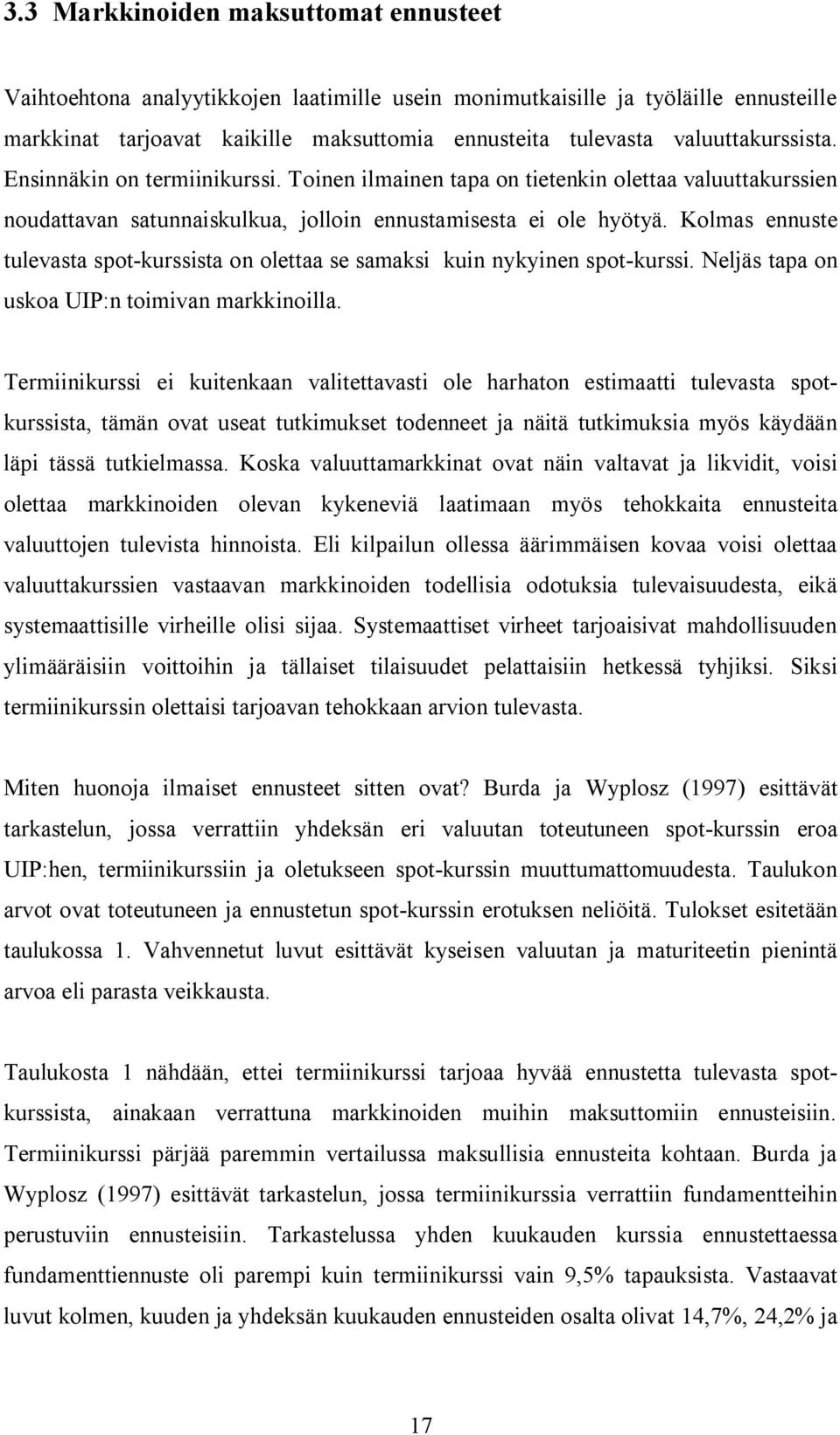 Kolmas ennuse ulevasa spo-kurssisa on oleaa se samaksi kuin nykyinen spo-kurssi. Neljäs apa on uskoa UIP:n oimivan markkinoilla.