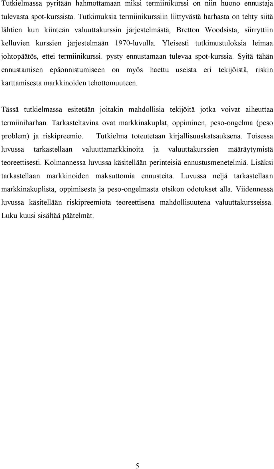 Yleisesi ukimusuloksia leimaa johopääös, eei ermiinikurssi. pysy ennusamaan ulevaa spo-kurssia.