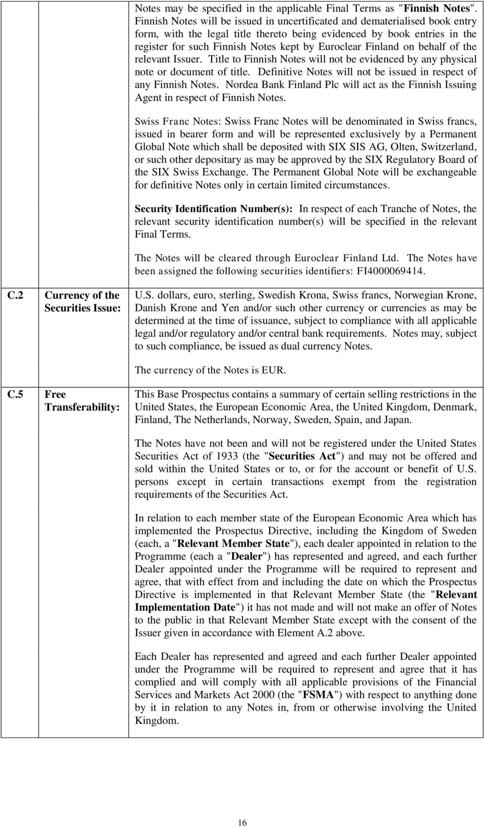 Euroclear Finland on behalf of the relevant Issuer. Title to Finnish Notes will not be evidenced by any physical note or document of title.