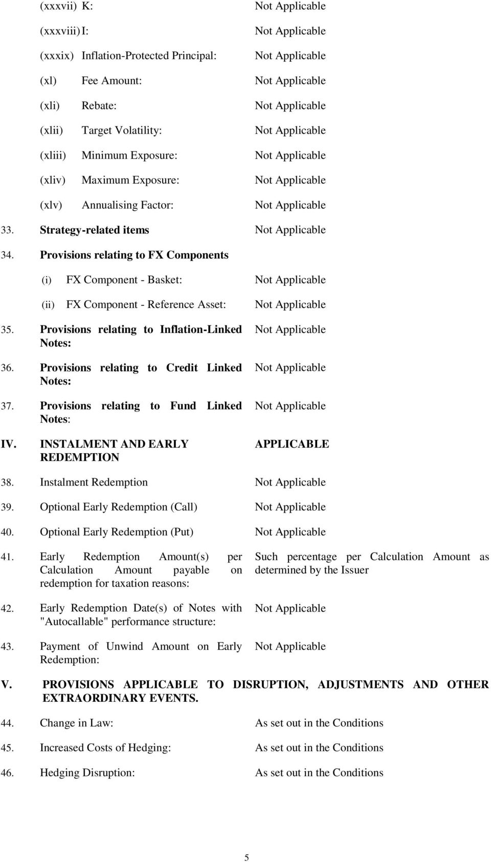 Provisions relating to FX Components (i) FX Component - Basket: Not Applicable (ii) FX Component - Reference Asset: Not Applicable 35. Provisions relating to Inflation-Linked Notes: 36.