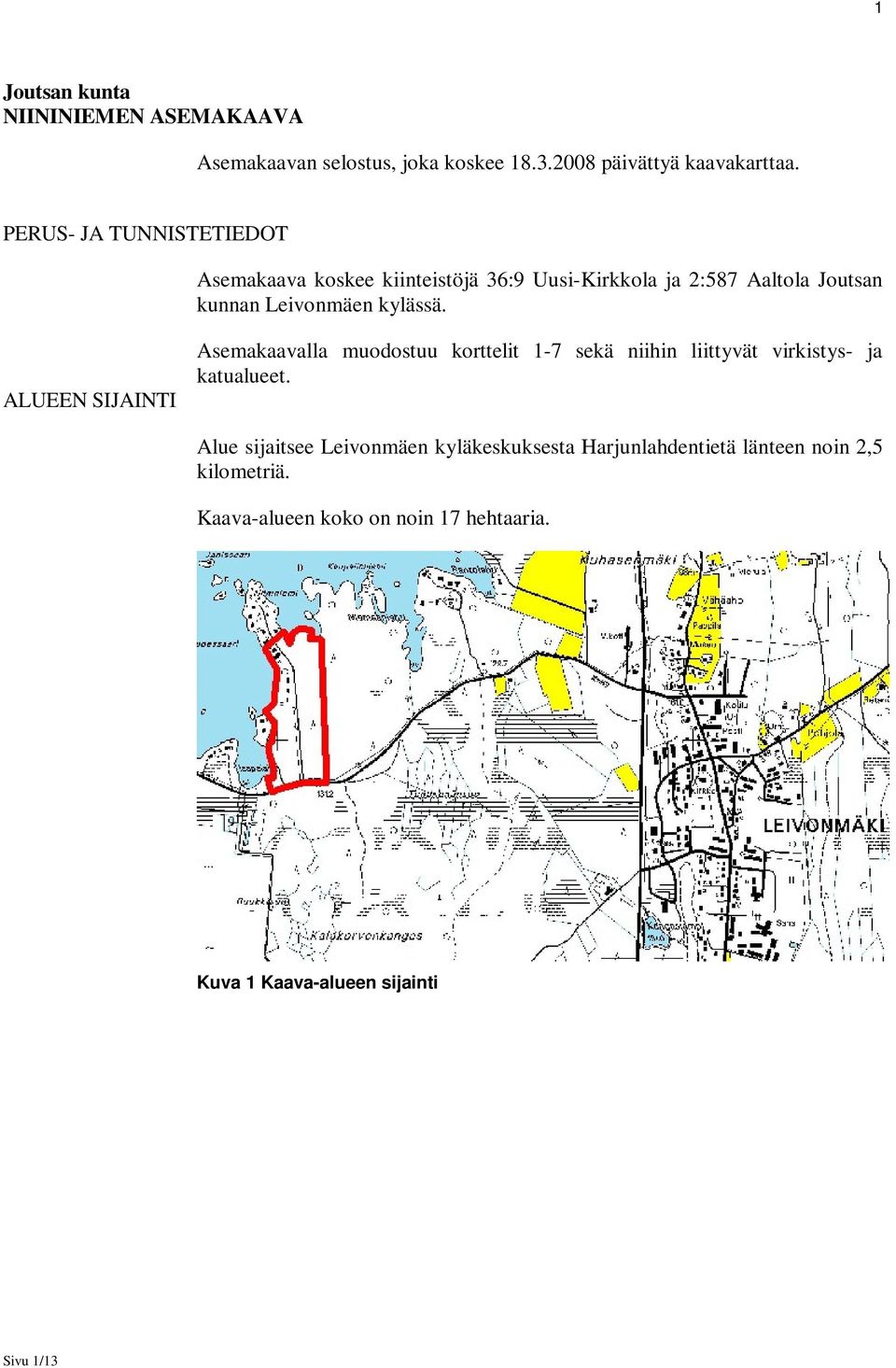 ALUEEN SIJAINTI Asemakaavalla muodostuu korttelit 1-7 sekä niihin liittyvät virkistys- ja katualueet.