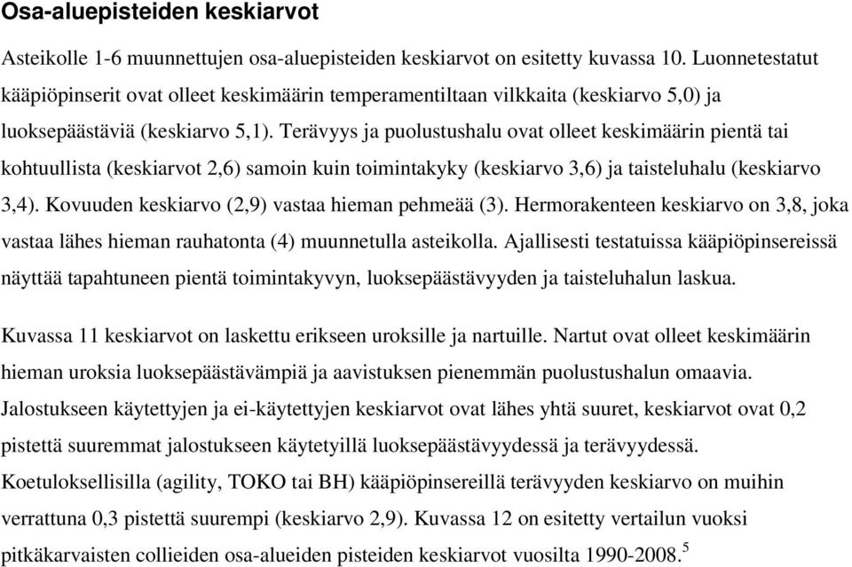 Terävyys ja puolustushalu ovat olleet keskimäärin pientä tai kohtuullista (keskiarvot 2,6) samoin kuin toimintakyky (keskiarvo 3,6) ja taisteluhalu (keskiarvo 3,4).