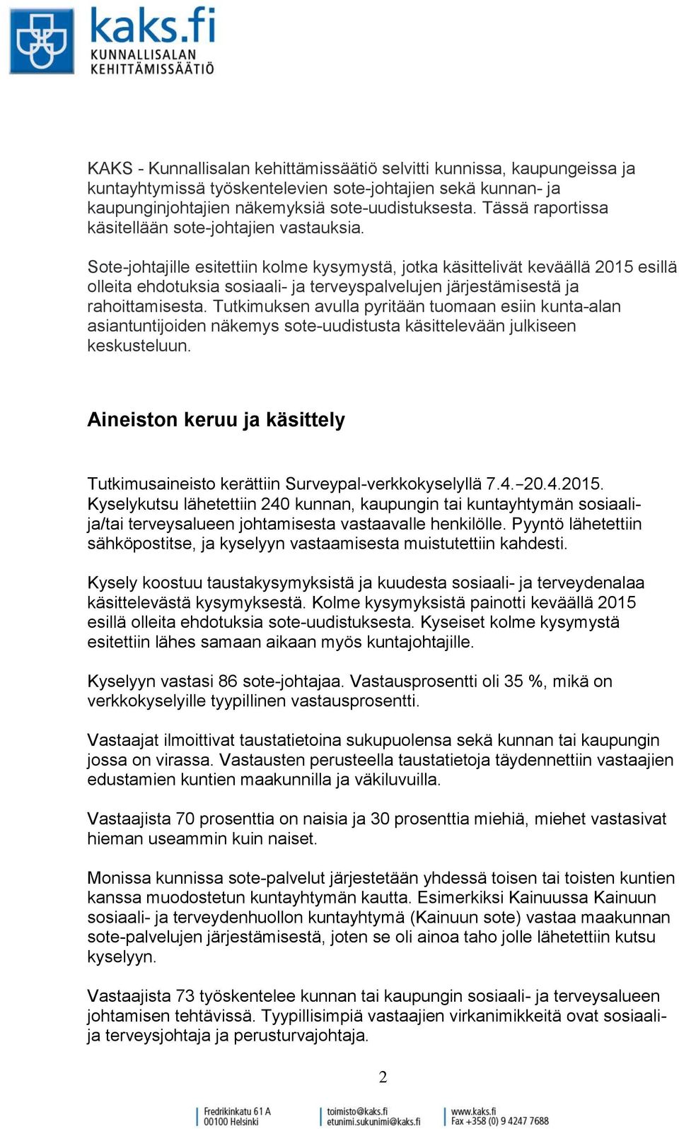 Sote-johtajille esitettiin kolme kysymystä, jotka käsittelivät keväällä 2015 esillä olleita ehdotuksia sosiaali- ja terveyspalvelujen järjestämisestä ja rahoittamisesta.