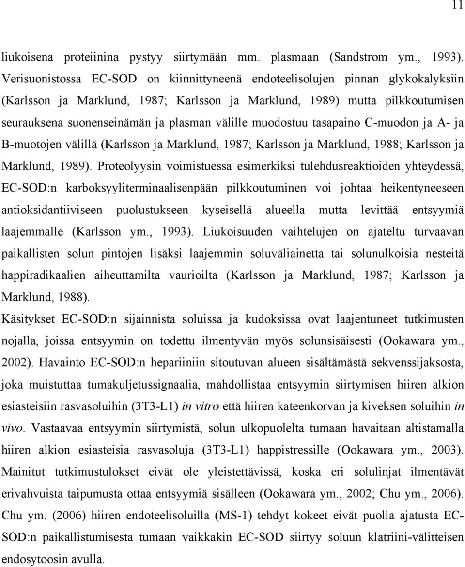välille muodostuu tasapaino C-muodon ja A- ja B-muotojen välillä (Karlsson ja Marklund, 1987; Karlsson ja Marklund, 1988; Karlsson ja Marklund, 1989).