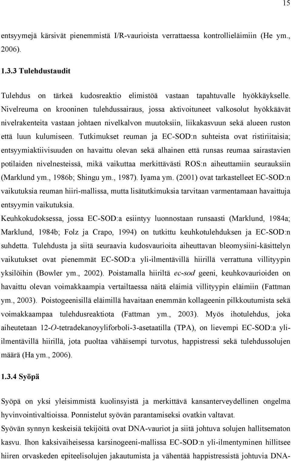 Tutkimukset reuman ja EC-SOD:n suhteista ovat ristiriitaisia; entsyymiaktiivisuuden on havaittu olevan sekä alhainen että runsas reumaa sairastavien potilaiden nivelnesteissä, mikä vaikuttaa