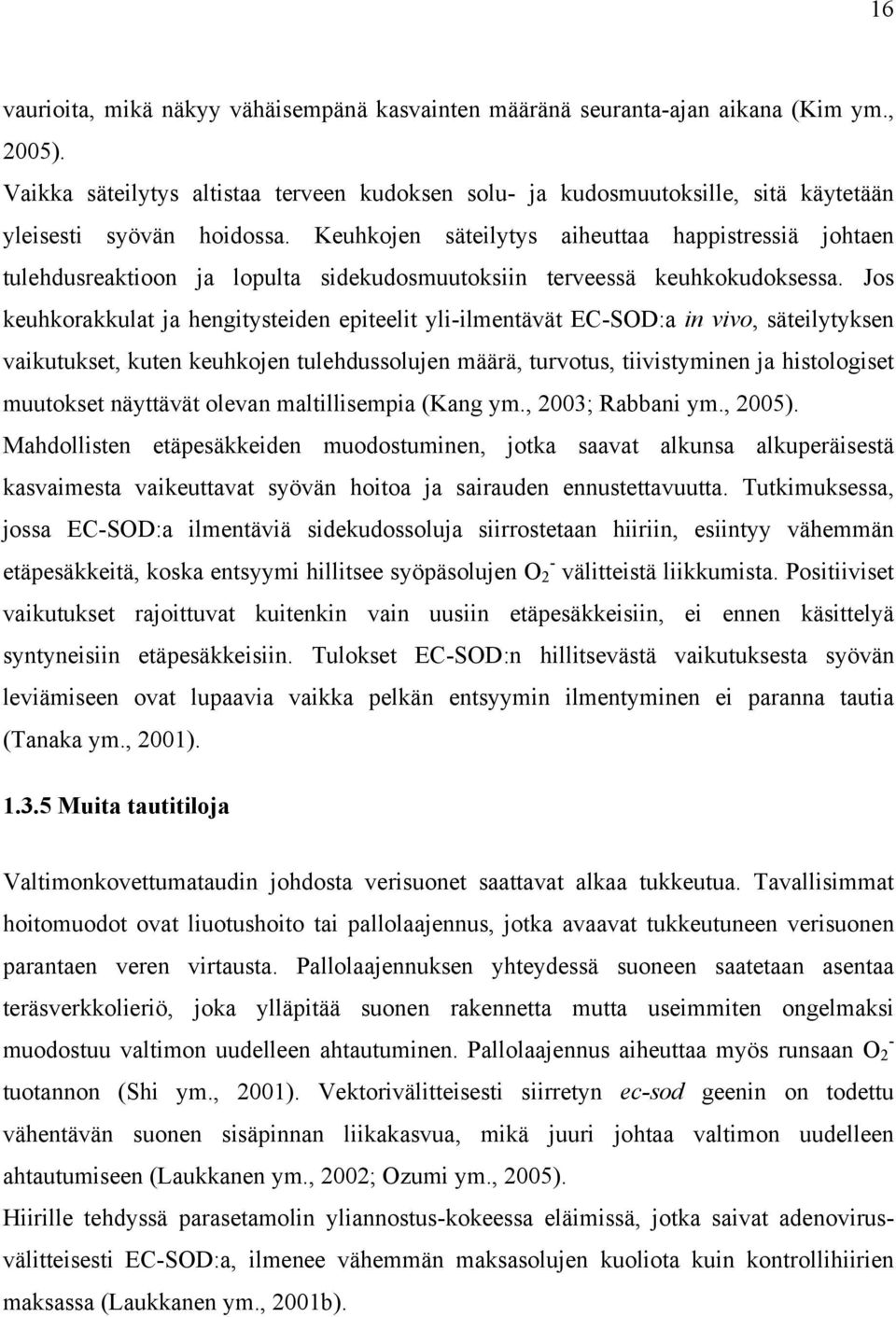 Keuhkojen säteilytys aiheuttaa happistressiä johtaen tulehdusreaktioon ja lopulta sidekudosmuutoksiin terveessä keuhkokudoksessa.