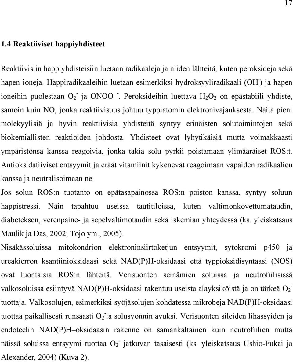 Peroksideihin luettava H 2 O 2 on epästabiili yhdiste, samoin kuin NO, jonka reaktiivisuus johtuu typpiatomin elektronivajauksesta.
