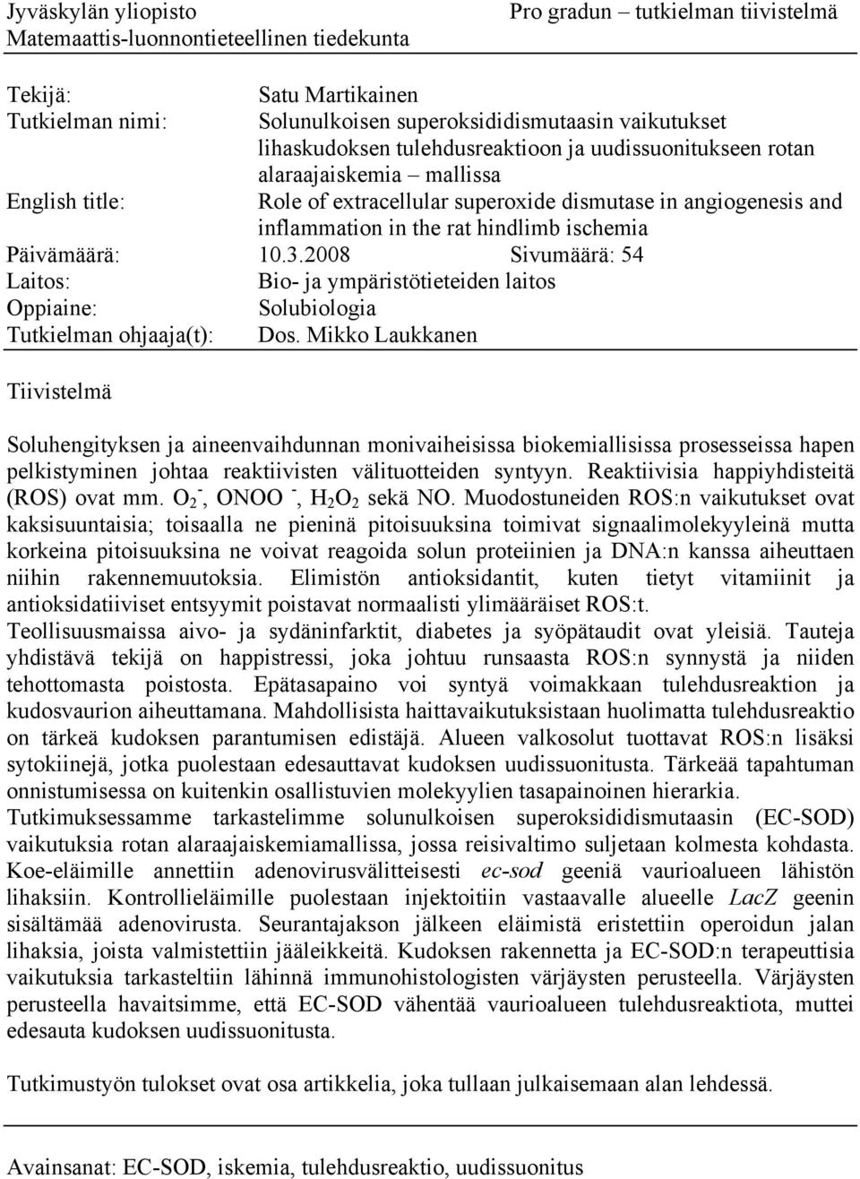 ischemia Päivämäärä: 10.3.2008 Sivumäärä: 54 Laitos: Bio- ja ympäristötieteiden laitos Oppiaine: Solubiologia Tutkielman ohjaaja(t): Dos.
