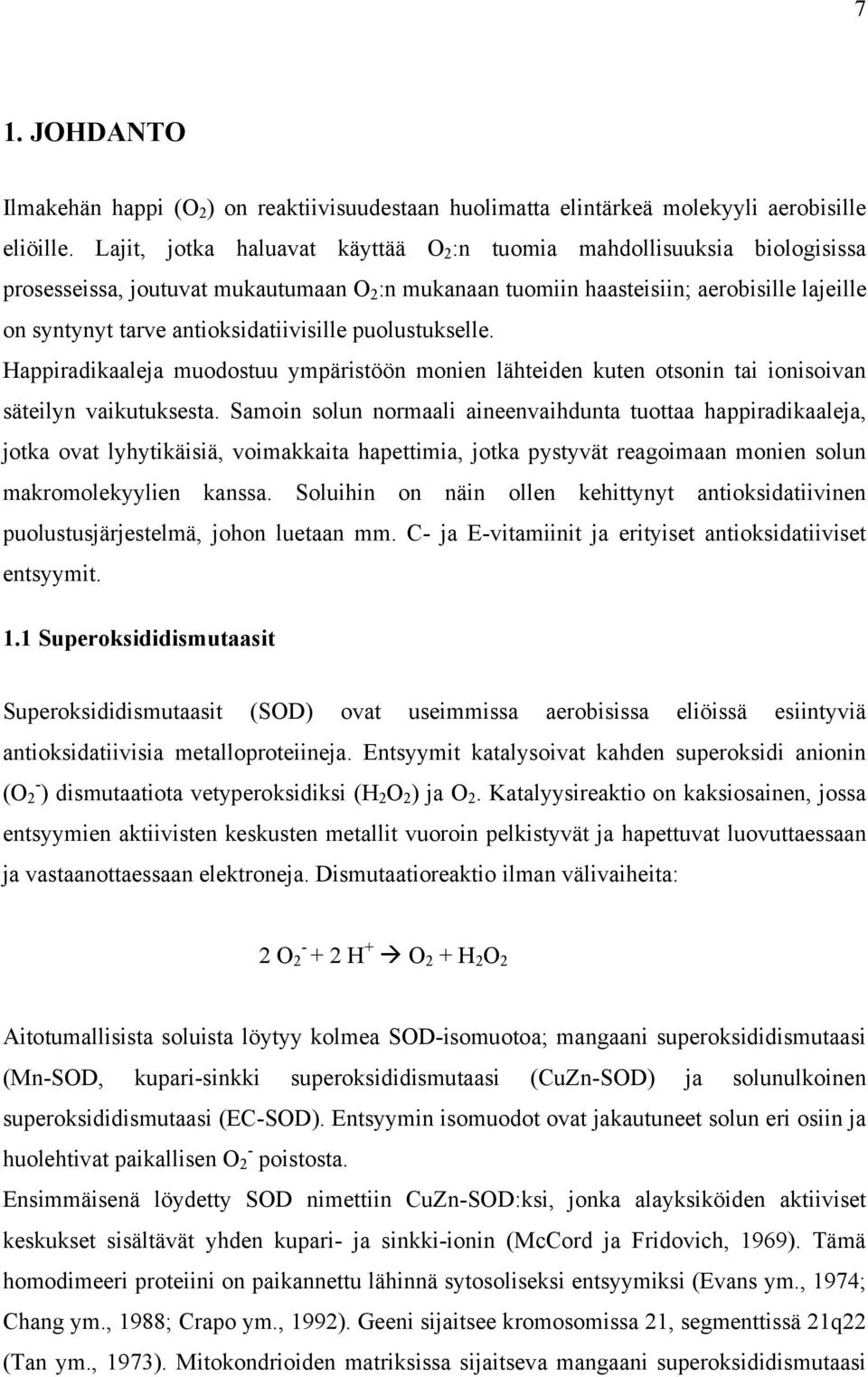 antioksidatiivisille puolustukselle. Happiradikaaleja muodostuu ympäristöön monien lähteiden kuten otsonin tai ionisoivan säteilyn vaikutuksesta.