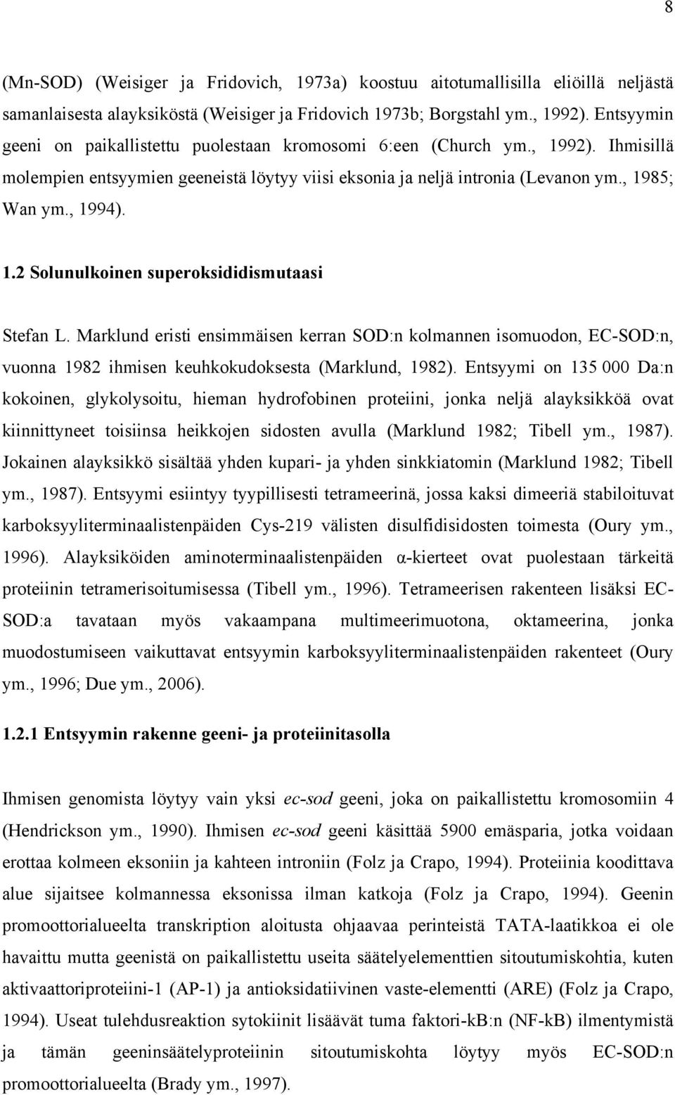 Marklund eristi ensimmäisen kerran SOD:n kolmannen isomuodon, EC-SOD:n, vuonna 1982 ihmisen keuhkokudoksesta (Marklund, 1982).