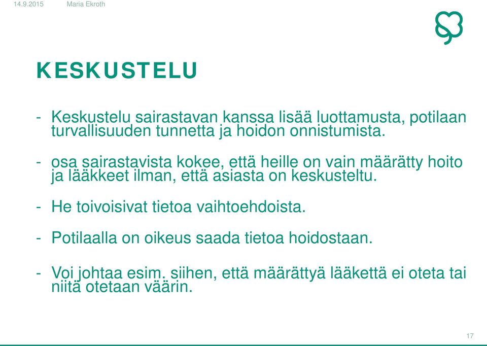 - osa sairastavista kokee, että heille on vain määrätty hoito ja lääkkeet ilman, että asiasta on