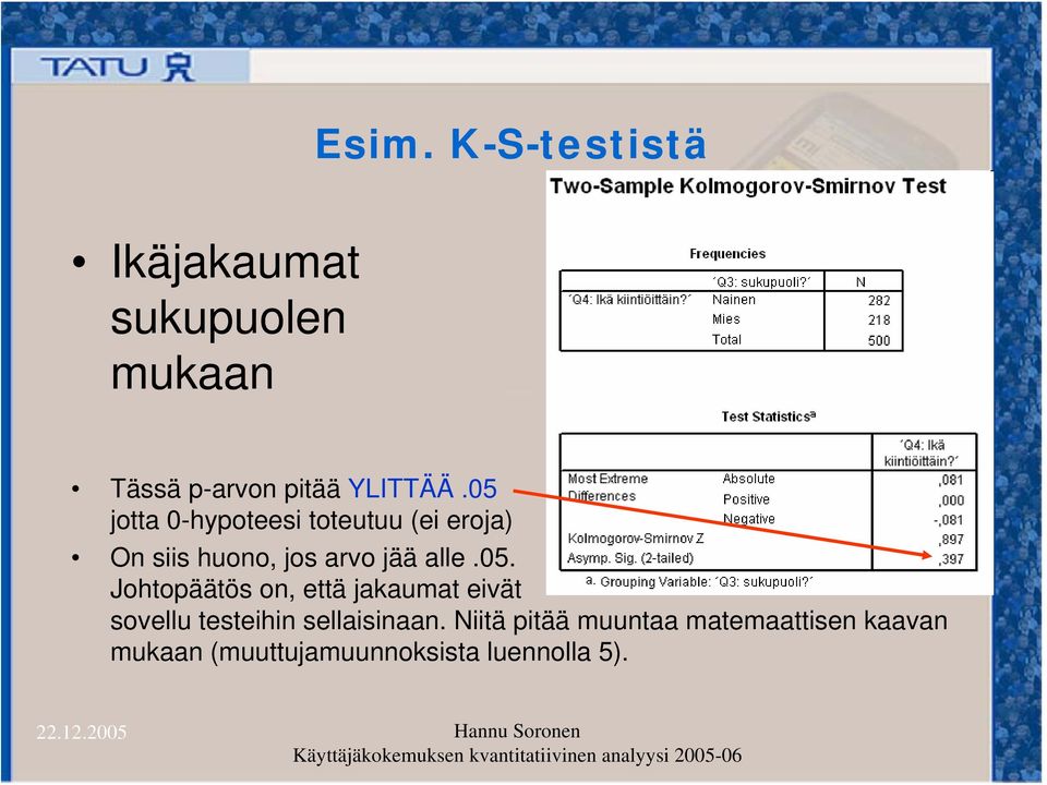 Niitä pitää muuntaa matemaattisen kaavan mukaan (muuttujamuunnoksista