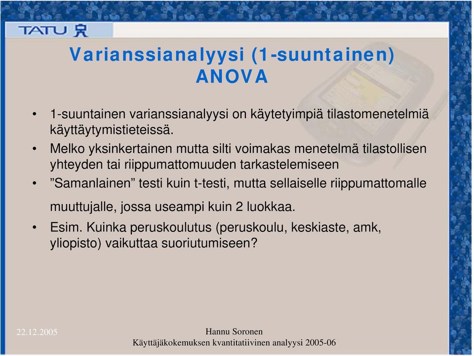 Melko yksinkertainen mutta silti voimakas menetelmä tilastollisen yhteyden tai riippumattomuuden