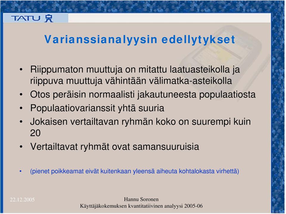 Populaatiovarianssit yhtä suuria Jokaisen vertailtavan ryhmän koko on suurempi kuin 20