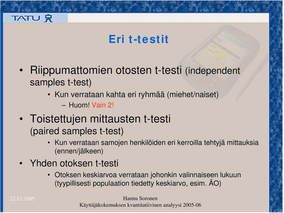 Toistettujen mittausten t-testi (paired samples t-test) Kun verrataan samojen henkilöiden eri