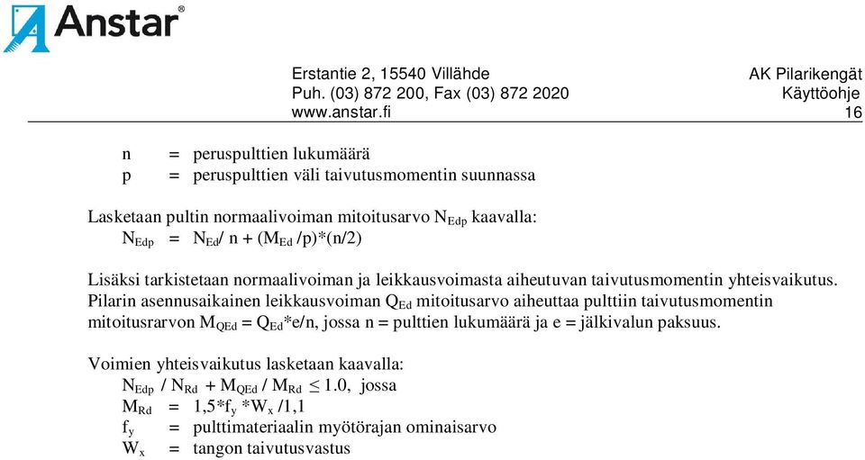 Pilarin asennusaikainen leikkausvoiman Q Ed mitoitusarvo aiheuttaa pulttiin taivutusmomentin mitoitusrarvon M QEd = Q Ed *e/n, jossa n = pulttien lukumäärä ja e