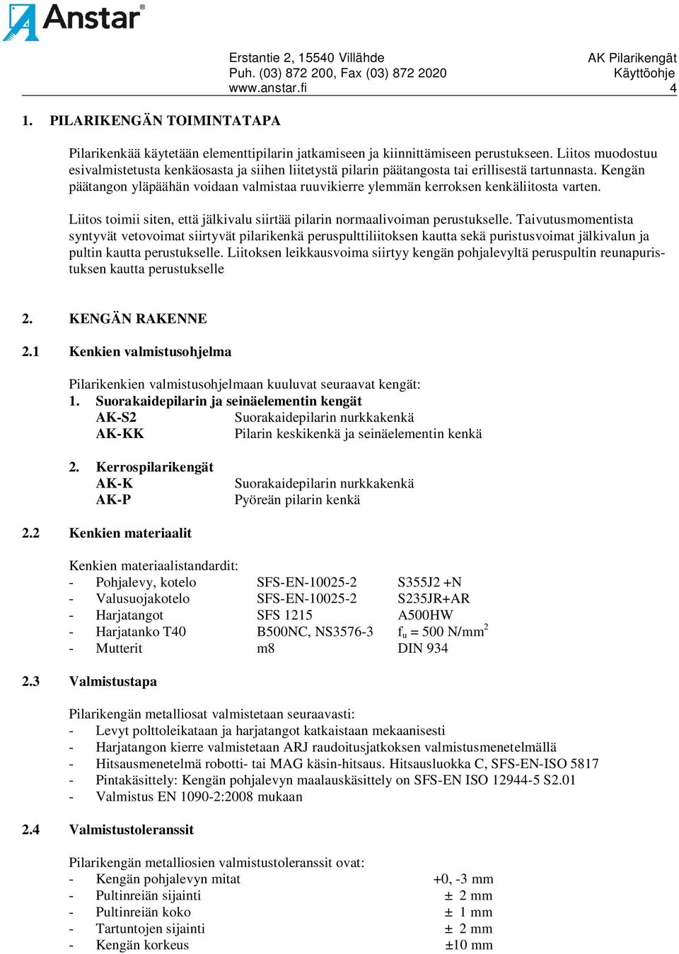 Kengän päätangon yläpäähän voidaan valmistaa ruuvikierre ylemmän kerroksen kenkäliitosta varten. Liitos toimii siten, että jälkivalu siirtää pilarin normaalivoiman perustukselle.