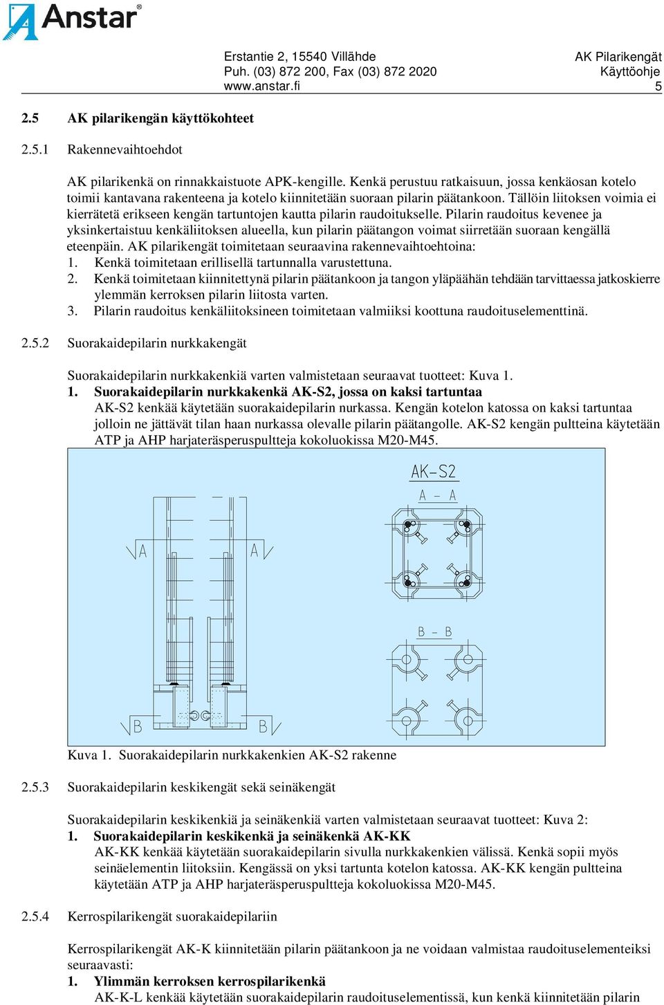 Tällöin liitoksen voimia ei kierrätetä erikseen kengän tartuntojen kautta pilarin raudoitukselle.