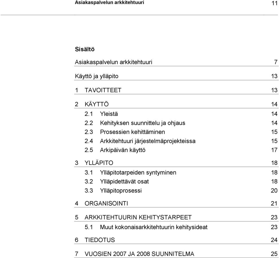 5 Arkipäivän käyttö 17 3 YLLÄPITO 18 3.1 Ylläpitotarpeiden syntyminen 18 3.2 Ylläpidettävät osat 18 3.