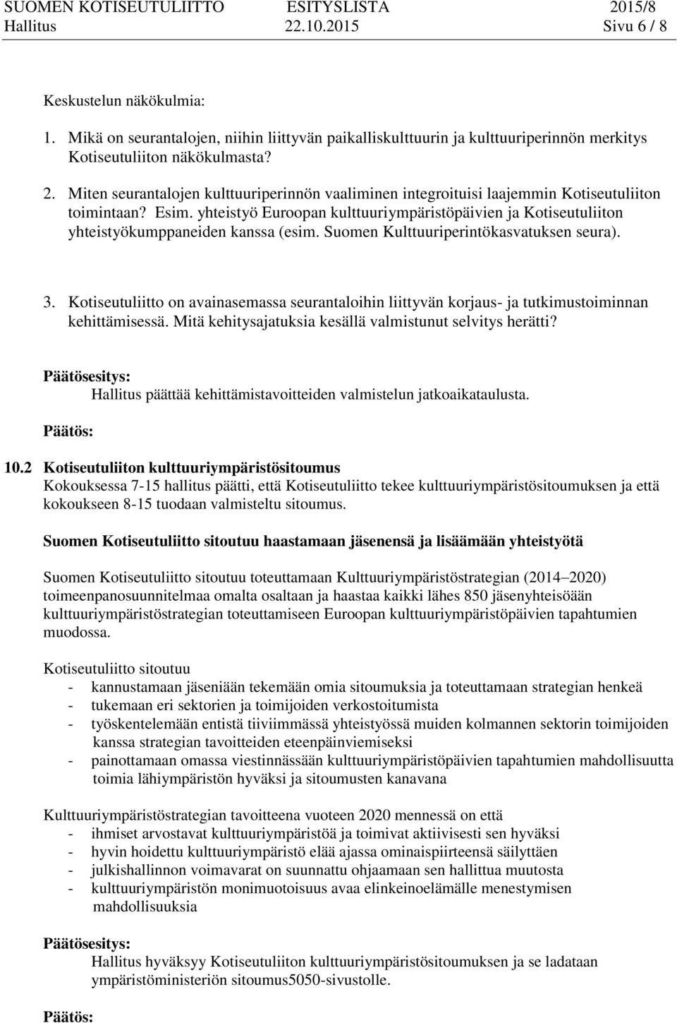 Kotiseutuliitto on avainasemassa seurantaloihin liittyvän korjaus- ja tutkimustoiminnan kehittämisessä. Mitä kehitysajatuksia kesällä valmistunut selvitys herätti?