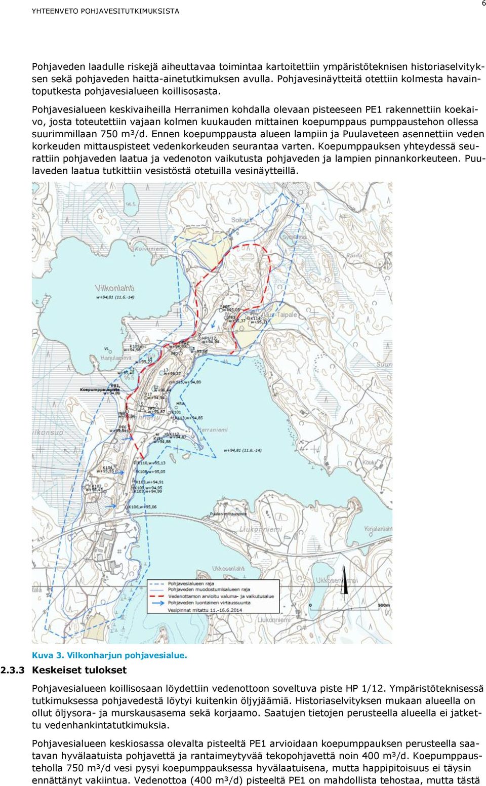 Pohjavesialueen keskivaiheilla Herranimen kohdalla olevaan pisteeseen PE1 rakennettiin koekaivo, josta toteutettiin vajaan kolmen kuukauden mittainen koepumppaus pumppaustehon ollessa suurimmillaan