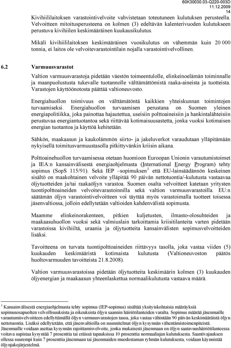 Mikäli kivihiililaitoksen keskimääräinen vuosikulutus on vähemmän kuin 20 000 tonnia, ei laitos ole velvoitevarastointilain nojalla varastointivelvollinen. 6.