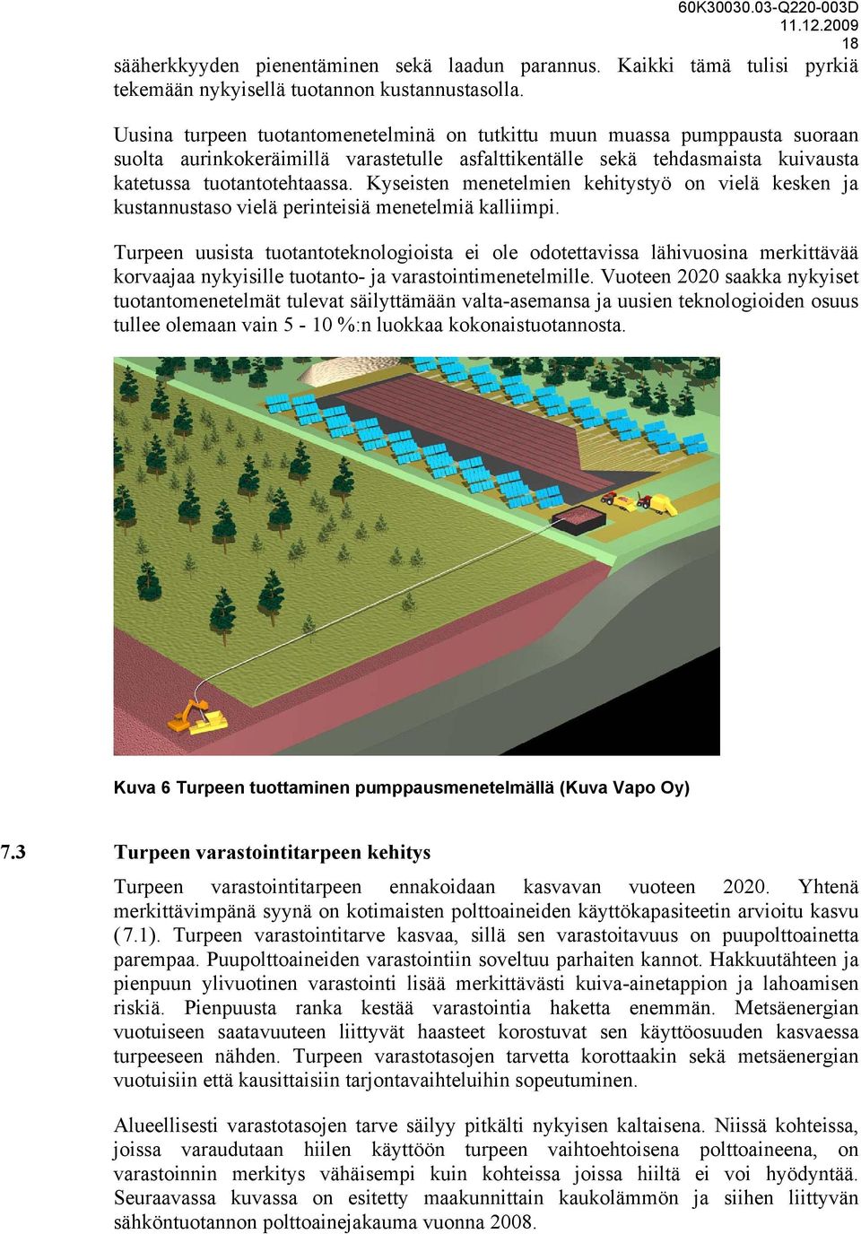Kyseisten menetelmien kehitystyö on vielä kesken ja kustannustaso vielä perinteisiä menetelmiä kalliimpi.