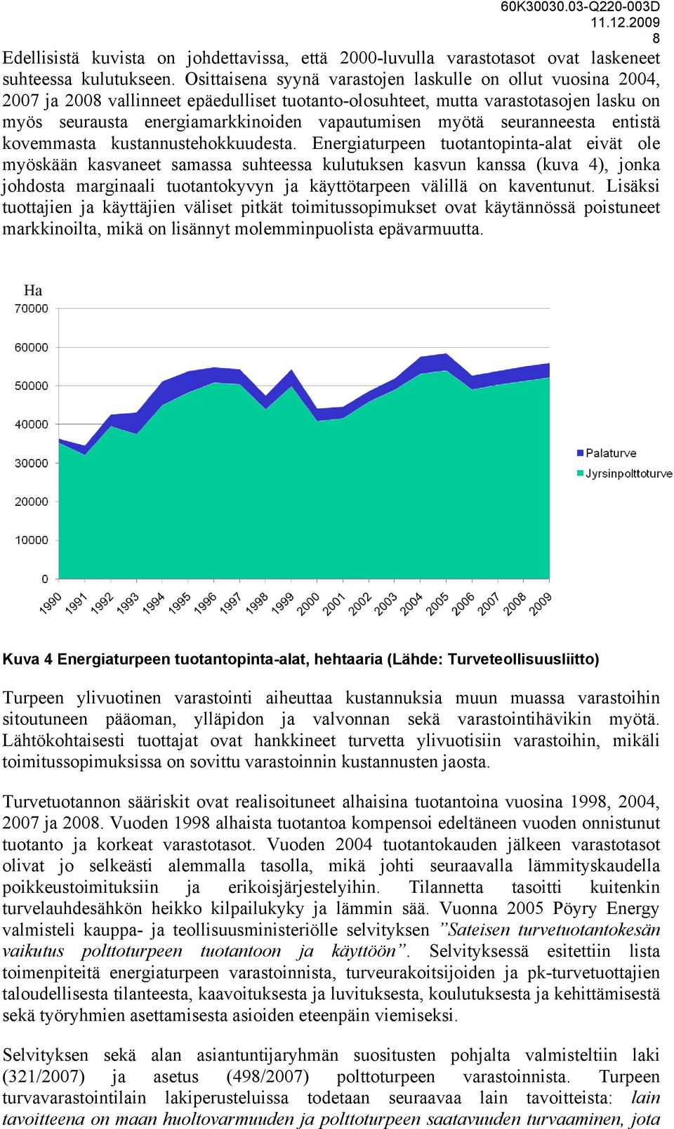 myötä seuranneesta entistä kovemmasta kustannustehokkuudesta.