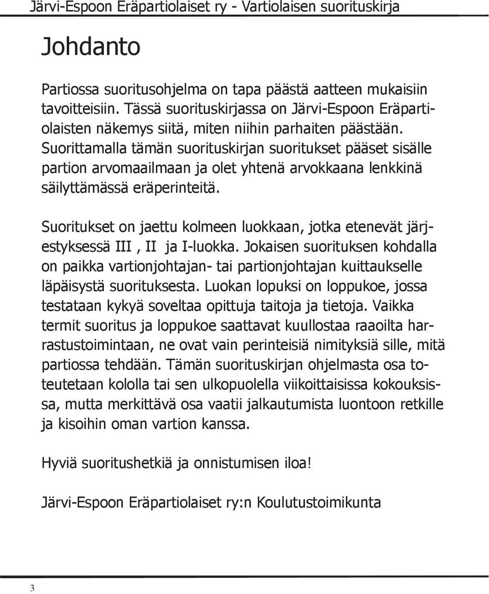 Suoritukset on jaettu kolmeen luokkaan, jotka etenevät järjestyksessä III, II ja I-luokka.