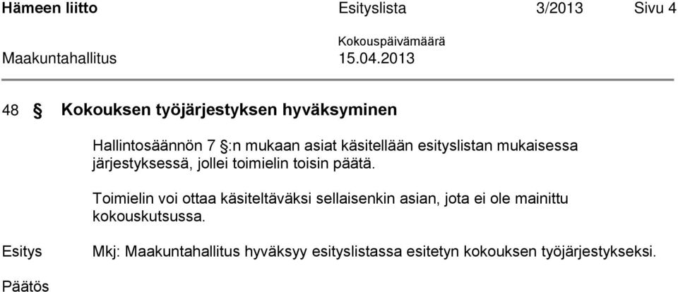 esityslistan mukaisessa järjestyksessä, jollei toimielin toisin päätä.