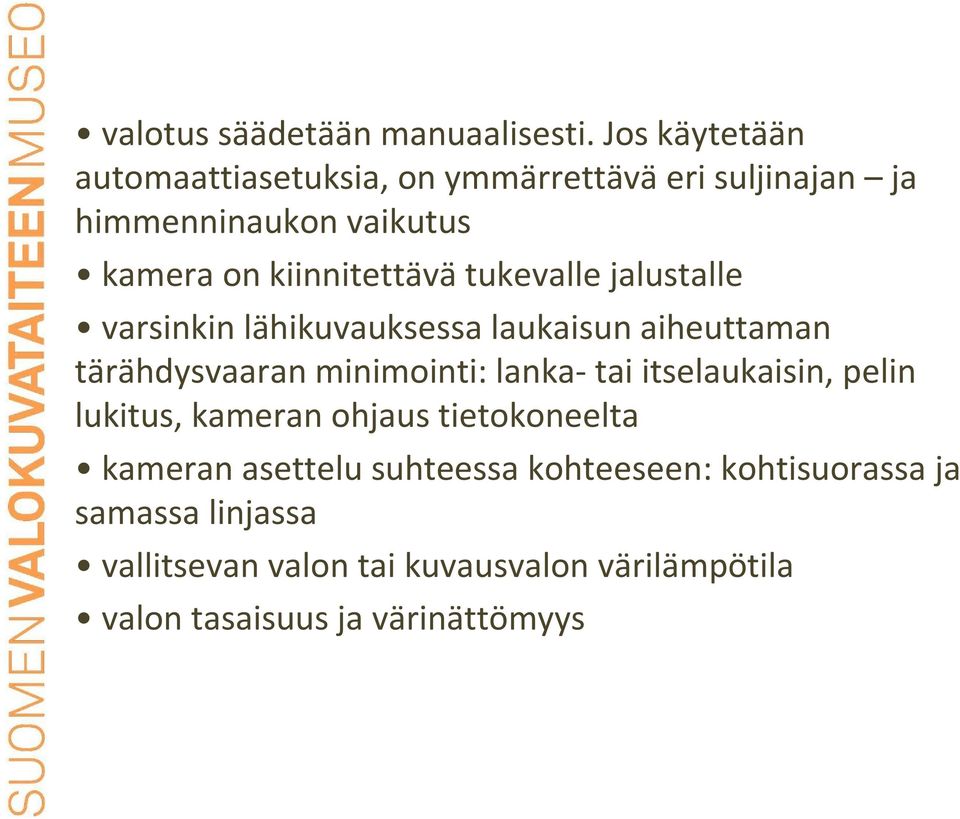 tukevalle jalustalle varsinkin lähikuvauksessa laukaisun aiheuttaman tärähdysvaaran minimointi: lanka-tai