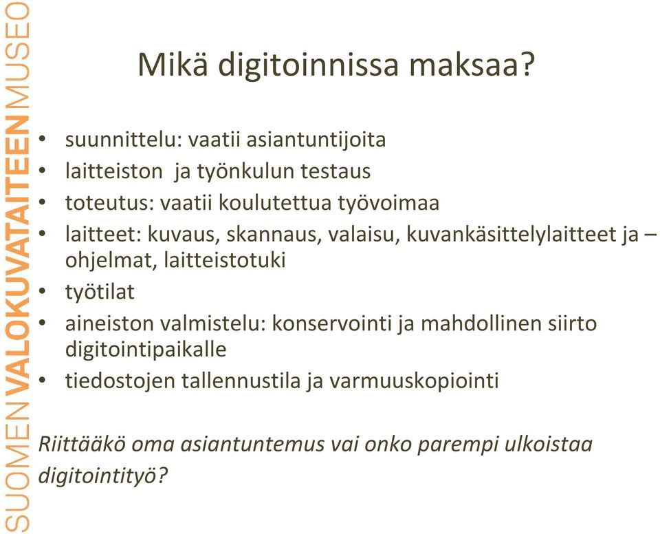 työvoimaa laitteet: kuvaus, skannaus, valaisu, kuvankäsittelylaitteet ja ohjelmat, laitteistotuki