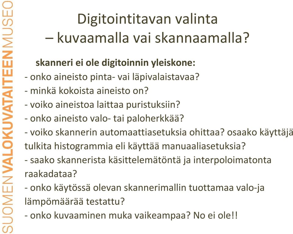 - voiko skannerin automaattiasetuksia ohittaa? osaako käyttäjä tulkita histogrammia eli käyttää manuaaliasetuksia?