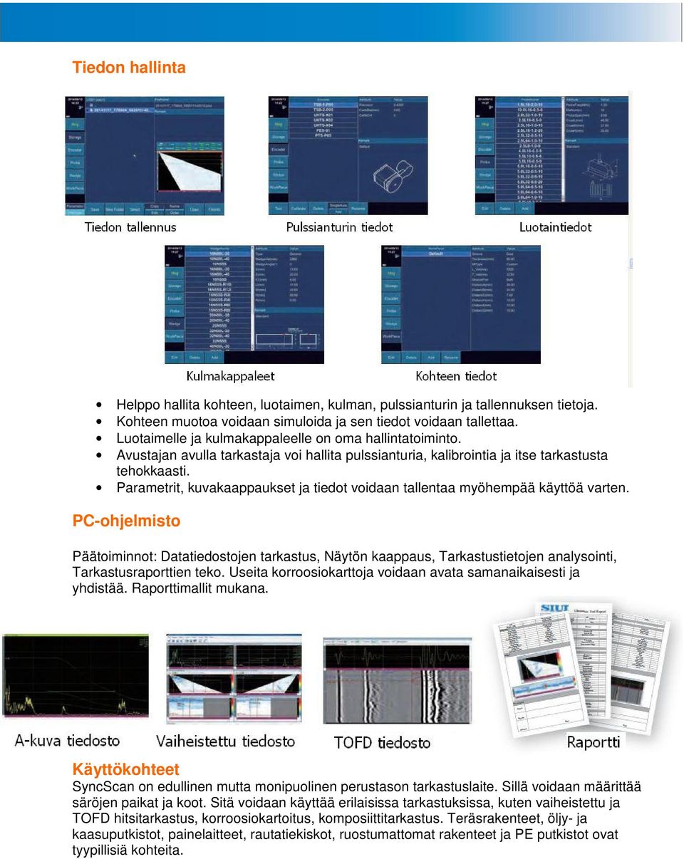 Parametrit, kuvakaappaukset ja tiedot voidaan tallentaa myöhempää käyttöä varten.