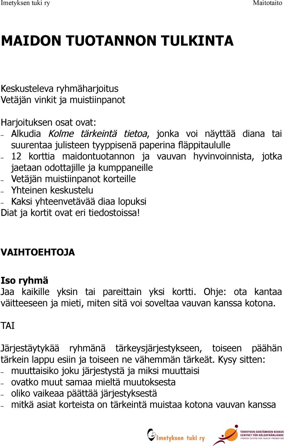 yhteenvetävää diaa lopuksi Diat ja kortit ovat eri tiedostoissa! VAIHTOEHTOJA Iso ryhmä Jaa kaikille yksin tai pareittain yksi kortti.