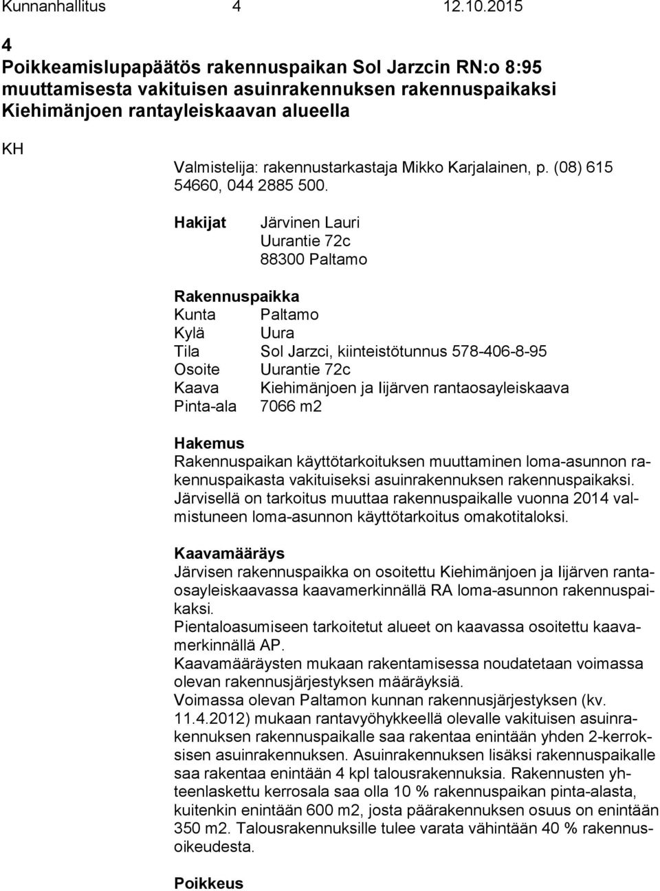 Mikko Karjalainen, p. (08) 615 54660, 044 2885 500.