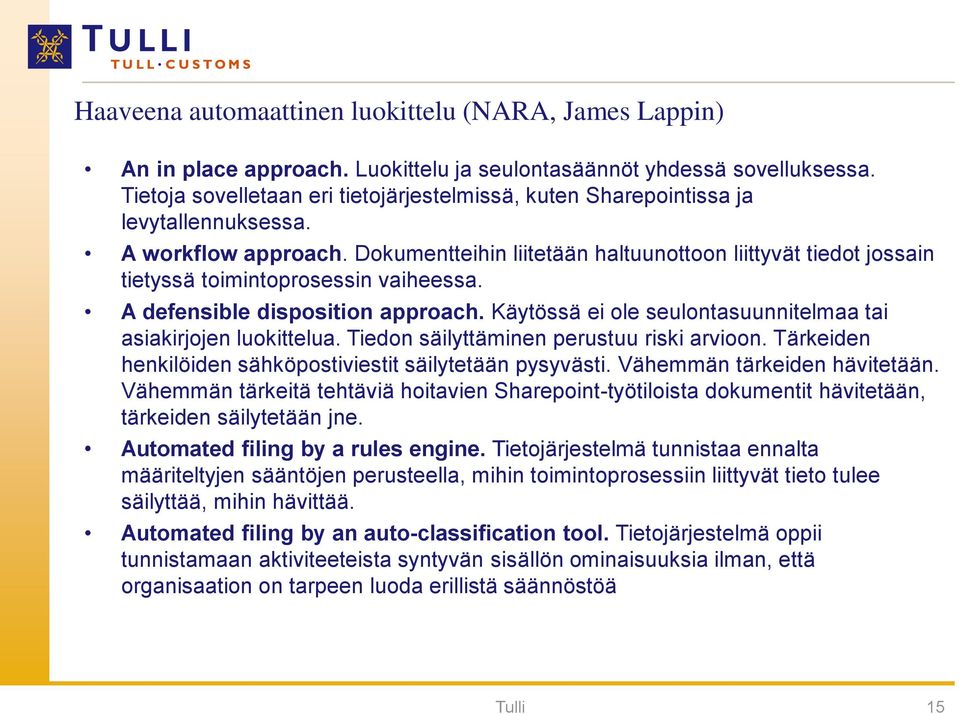 Dokumentteihin liitetään haltuunottoon liittyvät tiedot jossain tietyssä toimintoprosessin vaiheessa. A defensible disposition approach.