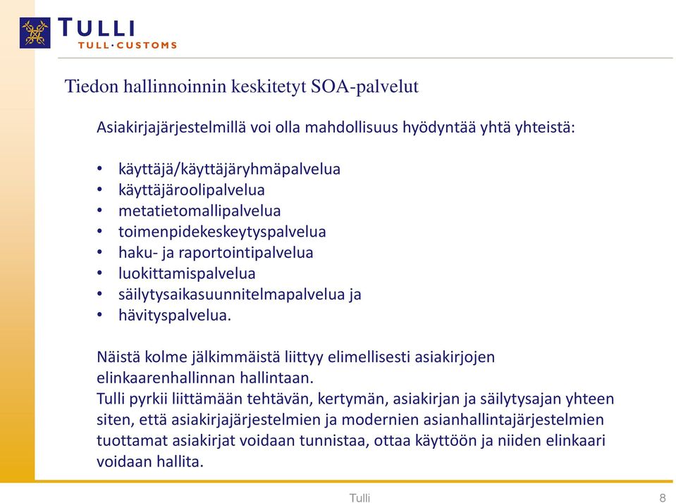 hävityspalvelua. Näistä kolme jälkimmäistä liittyy elimellisesti asiakirjojen elinkaarenhallinnan hallintaan.
