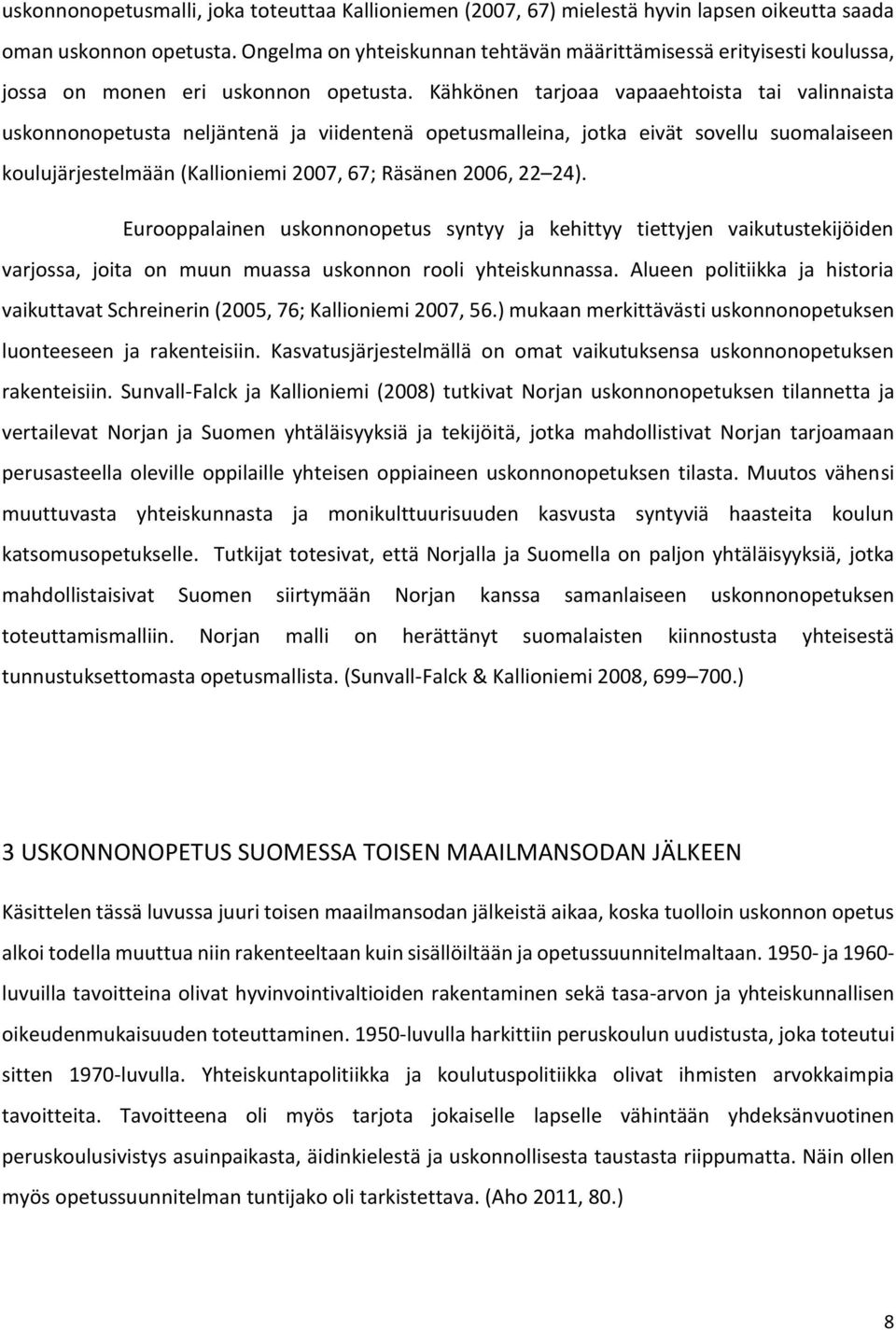 Kähkönen tarjoaa vapaaehtoista tai valinnaista uskonnonopetusta neljäntenä ja viidentenä opetusmalleina, jotka eivät sovellu suomalaiseen koulujärjestelmään (Kallioniemi 2007, 67; Räsänen 2006, 22