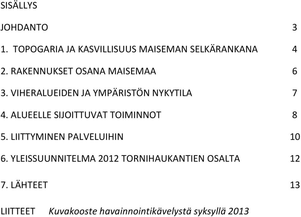 ALUEELLE SIJOITTUVAT TOIMINNOT 8 5. LIITTYMINEN PALVELUIHIN 10 6.