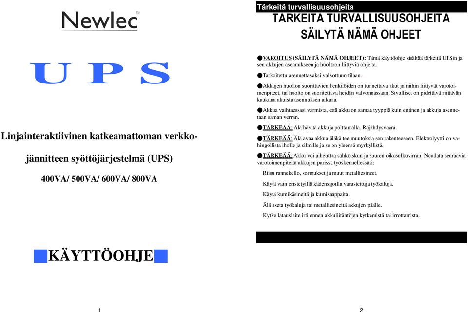 Akkujen huollon suorittavien henkilöiden on tunnettava akut ja niihin liittyvät varotoimenpiteet, tai huolto on suoritettava heidän valvonnassaan.